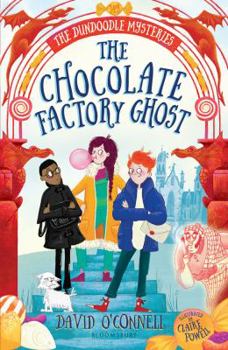 The Chocolate Factory Ghost - Book #1 of the Dundoodle Mysteries