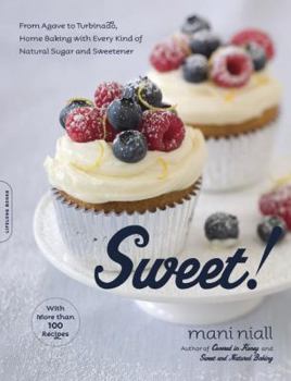 Paperback Sweet!: From Agave to Turbinado, Home Baking with Every Kind of Natural Sugar and Sweetener Book