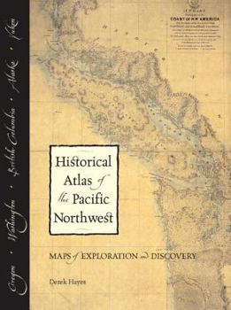 Hardcover Historical Atlas of the Pacific Northwest: Maps of Exploration and Discovery: British Columbia, Washington, Oregon, Alaska, Yukon Book