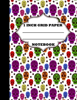 Paperback 1 Inch Grid Paper Notebook: Graph Paper Notebook. 1 Inch Graph Paper. Grid Paper Journal 8.5x11 in. Sugar Skulls Book