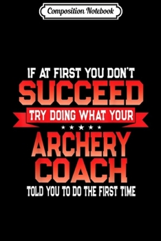 Paperback Composition Notebook: Fun Archery Coach Gift Funny Coaches Quote Journal/Notebook Blank Lined Ruled 6x9 100 Pages Book