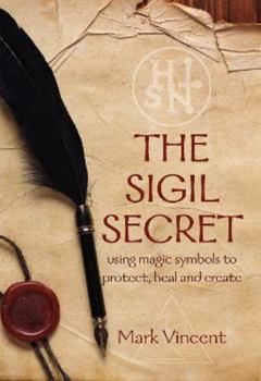 Hardcover The Sigil Secret: using magic symbols to protect, heal and create Book