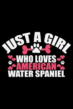 Just A Girl Who Loves American Water Spaniel: Cool American Water Spaniel Dog Journal Notebook - Funny American Water Spaniel Dog Notebook - American Water Spaniel Owner Gifts. 6 x 9 in 120 pages