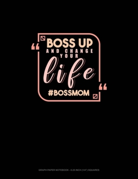 Paperback Boss Up And Change Your Life #BossMom: Graph Paper Notebook - 0.25 Inch (1/4") Squares Book