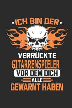 Ich bin der verr�ckte Gitarrenspieler vor dem dich alle gewarnt haben: Notizbuch, Geburtstag Geschenk Buch, Notizblock, 110 Seiten, Verwendung auch als Dekoration in Form eines Schild bzw. Poster m�gl