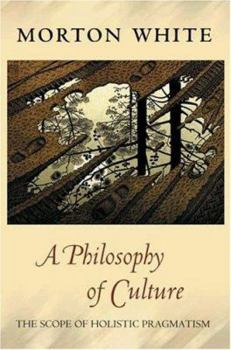 Hardcover A Philosophy of Culture: The Scope of Holistic Pragmatism Book
