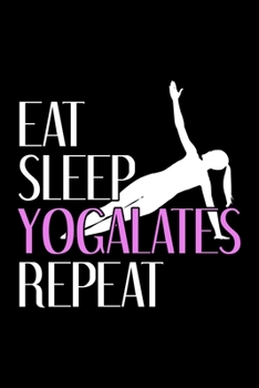 EAT SLEEP YOGALATES REPEAT: College Ruled Journal, Diary, Notebook, 6x9 inches with 120 Pages.