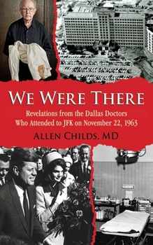 Hardcover We Were There: Revelations from the Dallas Doctors Who Attended to JFK on November 22, 1963 Book
