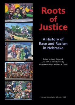 Roots of Justice : A History of Race and Racism in Nebraska
