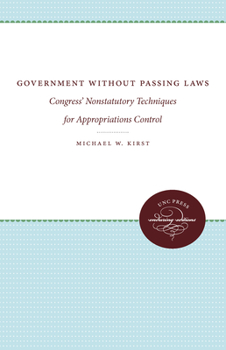 Paperback Government Without Passing Laws: Congress' Nonstatutory Techniques for Appropriations Control Book