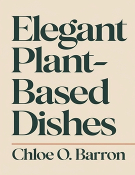 Paperback Elegant Plant-Based Dishes: Impress Guests with Stunning Vegan Recipes Book