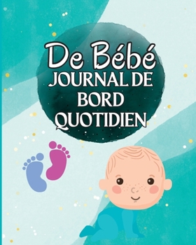 Livre de Loch d'un enfant: Suivez les habitudes alimentaires de votre nouveau-né, les fournitures nécessaires, l'heure du coucher, les couches et