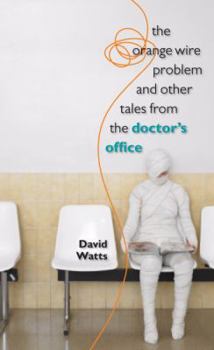 Hardcover The Orange Wire Problem and Other Tales from the Doctor's Office Book
