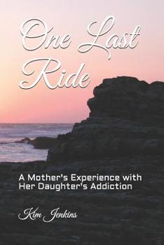 Paperback One Last Ride: A Mother's Experience with Her Daughter's Addiction Book