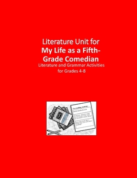 Literature Unit for My Life as a Fifth-Grade Comedian: Complete Literature and Grammar Activities for Grades 4-8