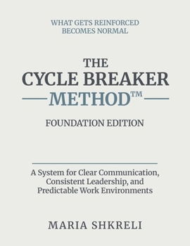 Paperback The Cycle Breaker Method™ - Foundation Edition: A System for Clear Communication, Consistent Leadership, and Predictable Work Environments Book