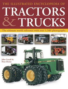 Paperback The Illustrated Encyclopedia of Tractors & Trucks: The Ultimate World Reference with Over 1500 Photographs Book