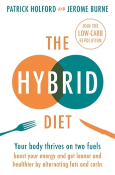 Paperback The Hybrid Diet: Your Body Thrives on Two Fuels - Boost Your Energy and Get Leaner and Healthier by Alternating Fats and Carbs Book