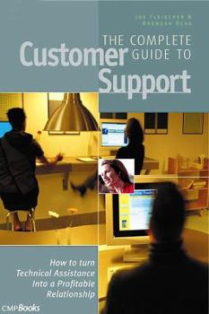 Paperback The Complete Guide to Customer Support: How to Turn Technical Assistance Into a Profitable Relationship Book