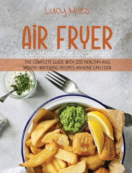 Hardcover Air Fryer Cookbook for Beginners: The Complete Guide with 200 Healthy And Mouth-Watering Recipes Anyone Can Cook Book