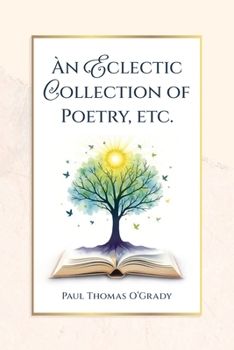 An Eclectic Collection of Poetry, etc.