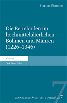 Paperback Die Bettelorden Im Hochmittelalterlichen Bohmen Und Mahren (1226-1346) [German] Book