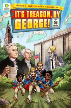 It's Treason, by George! - Book #3 of the Secret Smithsonian Adventures