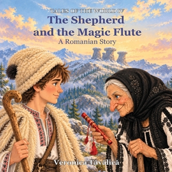 The Shepherd and the Magic Flute: A Romanian Story (Tales of the World)