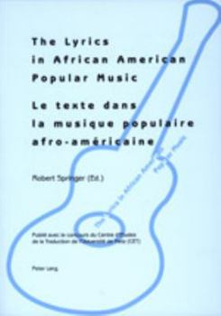 The Lyrics in African American Popular Music - Le Texte Dans La Musique Populaire Afro-Américaine: Proceedings of Metz (September, 29 Th -30 Th 2000)