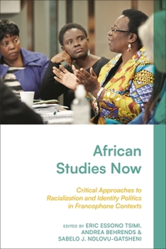 African Studies Now : Critical Approaches to Racialization and Identity Politics in Francophone Contexts