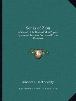 Paperback Songs of Zion: A Manual of the Best and Most Popular Hymns and Tunes for Social and Private Devotion Book