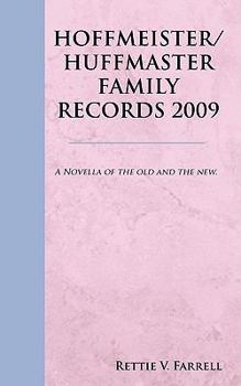Hoffmeister/Huffmaster Family Records 2009: A Novella of the Old and the New.