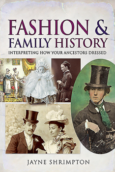 Fashion and Family History: Interpreting How Your Ancestors Dressed - Book  of the Tracing Your Ancestors