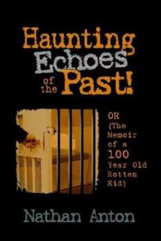 Hardcover Haunting Echoes of the Past!: OR (The Memoir of a 100 Year Old Rotten Kid) Book