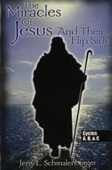 Paperback The Miracles of Jesus & Their Flip Side: Cycles A, B & C Book