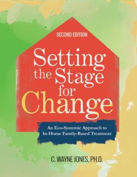 Paperback Setting the Stage for Change: An Eco-Systemic Approach to in-Home Family-Based Treatment Book