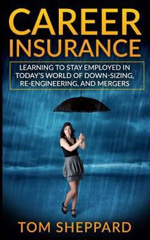 Paperback Career Insurance: Learning to Stay Employed in Today's World of Down-Sizing, Re-Engineering, and Mergers Book