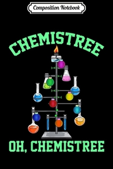 Composition Notebook: Chemistree Oh Chemistree Oh Chemist Tree Chemistry  Journal/Notebook Blank Lined Ruled 6x9 100 Pages