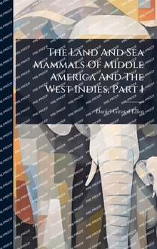 Hardcover The Land And Sea Mammals Of Middle America And The West Indies, Part 1 Book