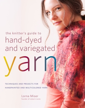 Paperback The Knitter's Guide to Hand-Dyed and Variegated Yarn: Techniques and Projects for Handpainted and Multicolored Yarn Book