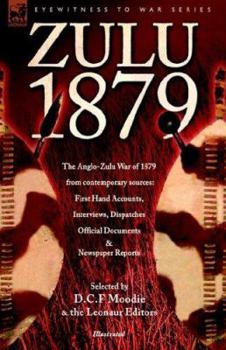 Paperback Zulu 1879 - The Anglo-Zulu War of 1879 from Contemporary Sources: First Hand Accounts, Interviews, Dispatches Official Documents & Newspaper Reports Book