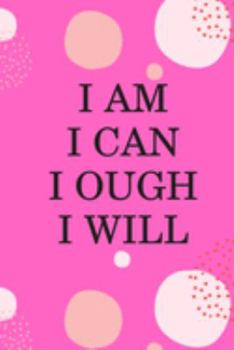 Paperback I Am I Can I Ough I Will: Cute Fabulous Lovely Notebook/ Diary/ Journal to write in, Lovely Lined Blank designed interior 6 x 9 inches 80 Pages, Book