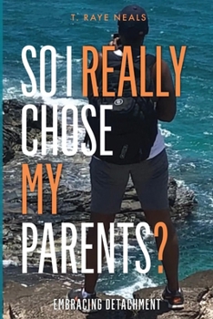 Paperback So I really chose my parents?: Embracing Detachment Book