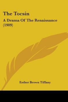 Paperback The Tocsin: A Drama Of The Renaissance (1909) Book