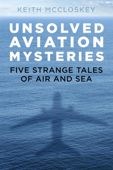 Paperback Unsolved Aviation Mysteries: Five Strange Tales of Air and Sea Book