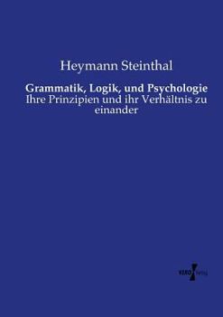 Paperback Grammatik, Logik, und Psychologie: Ihre Prinzipien und ihr Verhältnis zu einander [German] Book