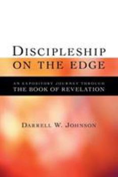 Paperback Discipleship on the Edge: An Expository Journey Through the Book of Revelation Book