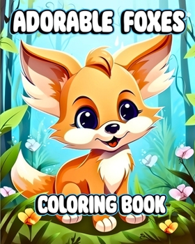 Paperback Adorable Foxes Coloring Book: Beautiful Fox Coloring Pages for Kids with Cute Animals Book