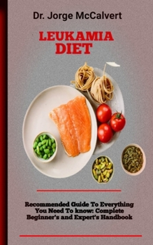 Leukemia Diet: How To Regain Control Of Your Life During And After Cancer Treatment