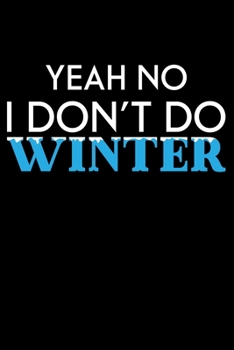 Notebook: Yeah No I Don't Do Winter Hate Snow Cold Christmas Holidays Black Lined Journal Writing Diary - 120 Pages 6 x 9